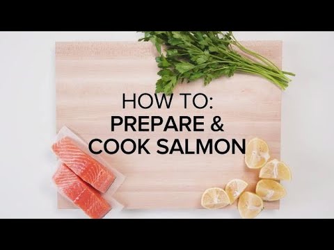 Preparing and cooking salmon is easier than you think!