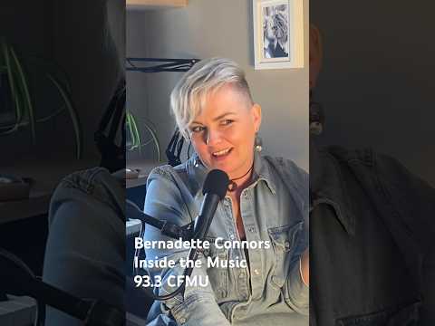 Bernadette Connors | Inside the Music | Episodes at CFMU.ca #podcast #music #mondaymotivation #radio