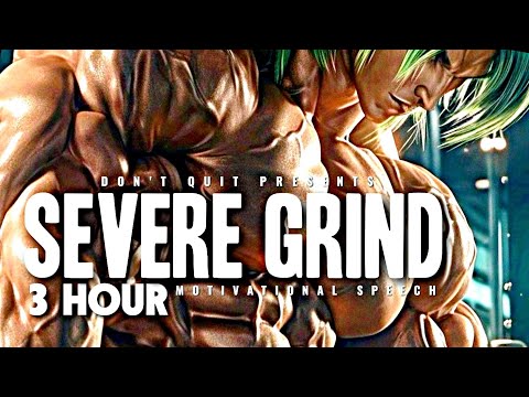 SEVERE GRIND - 3 HOUR Motivational Speech Video | Gym Workout Motivation