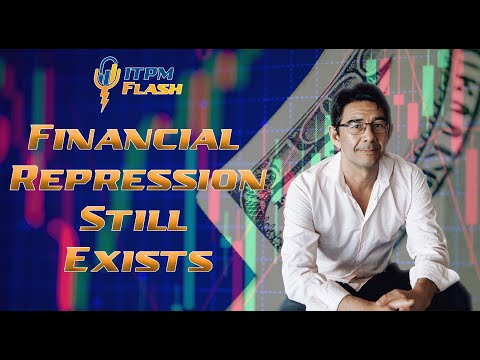 ITPM Flash Ep1 Financial Repression Still Exists