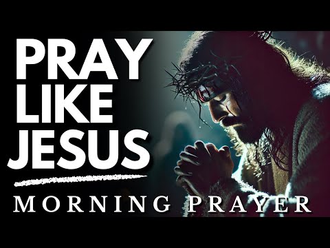 Pray Like Jesus & See the Miracles: Morning Prayer & Devotion