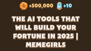 The AI Tools That Will Build Your Fortune in 2025 | MemeGirls | Memefi Video Code