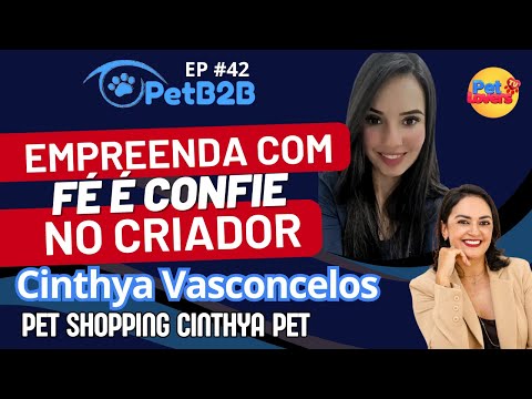 EP #42 - CINTHYA VASCONCELOS | PETSHOPPING CINTHYA PET | #EMPREENDEDORA #petb2b #petloverstv