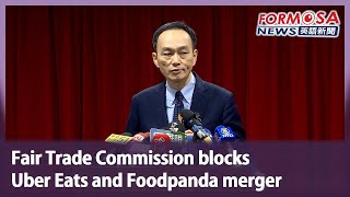 Fair Trade Commission blocks Uber Eats and Foodpanda merger｜Taiwan News