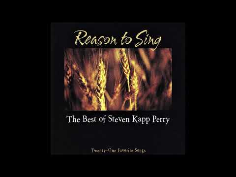 The Best of Steven Kapp Perry - Reason to Sing: Favorite Songs (Full Album)