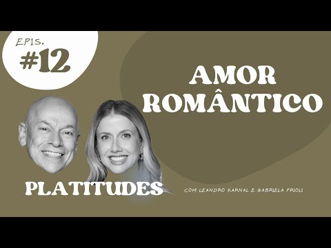 Amor romântico e solidão a dois | com Gabriela Prioli e Leandro Karnal | Platitudes #12