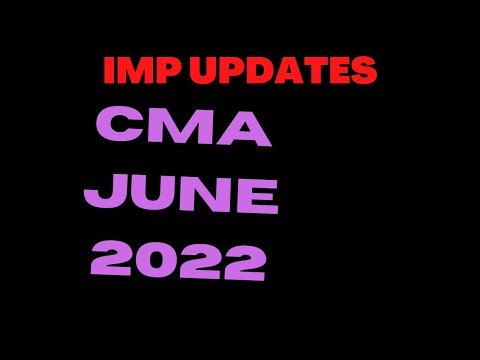 IMPORTANT CMA JUNE 2022 EXAMS UPDATES.