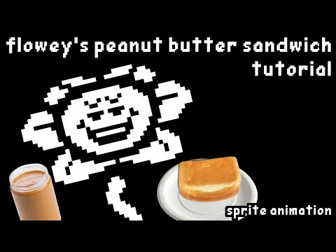 Flowey's Peanut Butter Sandwich Tutorial - Sprite Animation