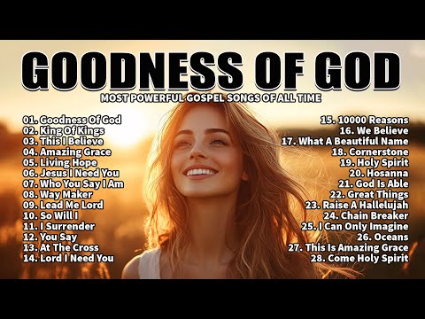 Most Powerful Gospel Songs of All Time - Best Gospel Music Playlist Ever - GOODNESS OF GOD