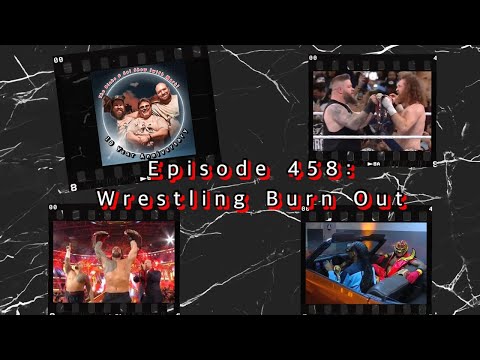 Episode 458: Wrestling Burn Out