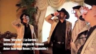 Los Grandes De Tijuana- tema: " otra vez " ( la carreta ) autor: Juan Jose Rosas ( el inquietillo )