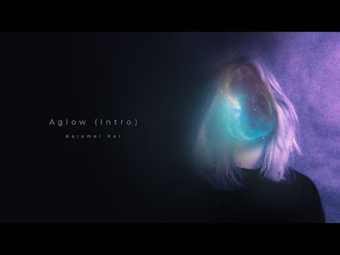 Karamel Kel - Aglow (Intro)