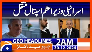 Israeli Prime Minister Ill, Hospitalized | Geo News 2 AM Headlines (30th Dec 2024)