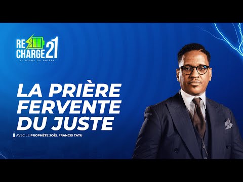 RECHARGE 21 / JOUR 1 / LA PRIÈRE FERVENTE DU JUSTE  AVEC LE PROPHÈTE JOEL FRANCIS TATU