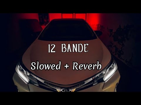 12 BANDE | Slowed + Reverb | Varinder Brar New Song