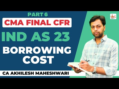 Ind AS 23 Borrowing Cost || PN 18 CFR CMA/CA FINAL || CA Akhilesh Maheshwari || Part 6 ||