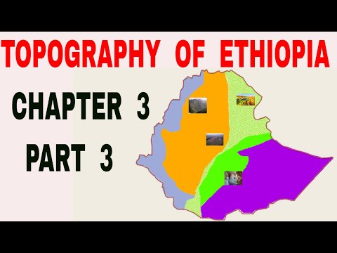 Geography of Ethiopia and the Horn: Chapter 3 Part 3. The Topography of Ethiopia and the Horn