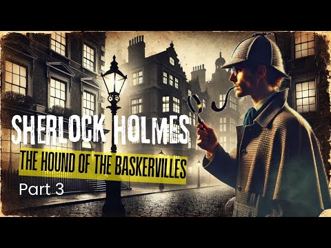 A Sherlock Holmes Story: The Hound of the Baskervilles Audiobook Part 3