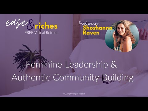 Leadership & Authentic Community Building with Shoshanna Raven - Session 14 of Ease & Riches Retreat