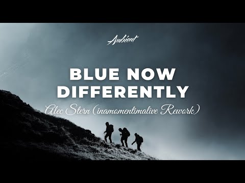 Alec Stern - Blue Now Differently (inamomentimalive Rework) [ambient relaxing drone]