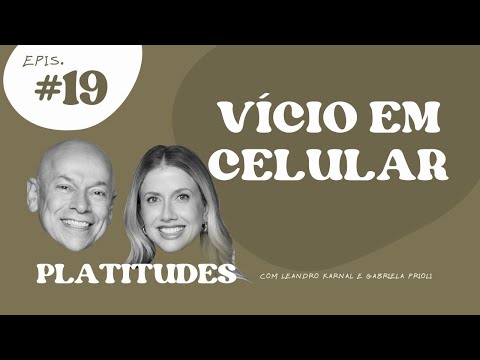 Vício em celular | com Leandro Karnal e Gabriela Prioli | Platitudes #19