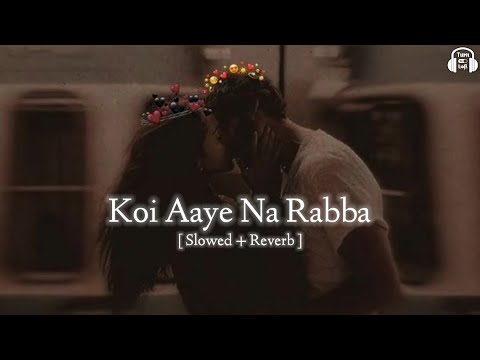 Koi Aaye Na Rabba ( Slowed & Reverb ) B Praak | Zareen Khan | New Punjabi Lofi Song