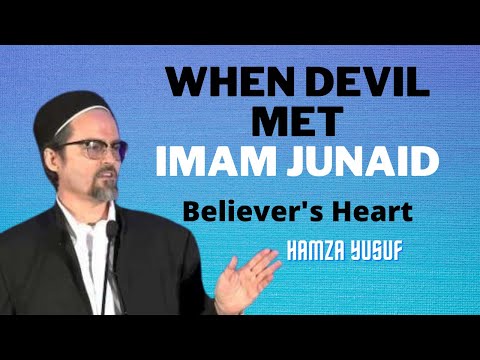 When Devil Met Imam Junaid ! Believer's Heart By Shaykh Hamza Yusuf ! Inspirational Story ! Short