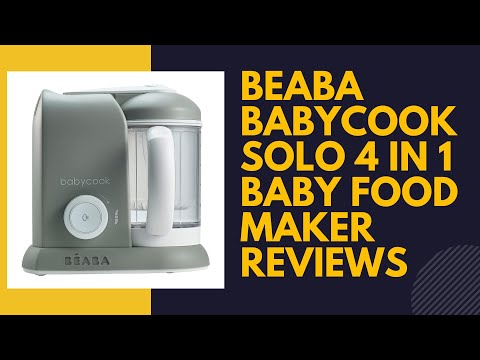 BEABA Babycook Solo 4 in 1 Baby Food Maker Reviews