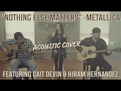 Metallica - "Nothing Else Matters" Acoustic Cover Ft. Cait Devin & Hiram Hernandez