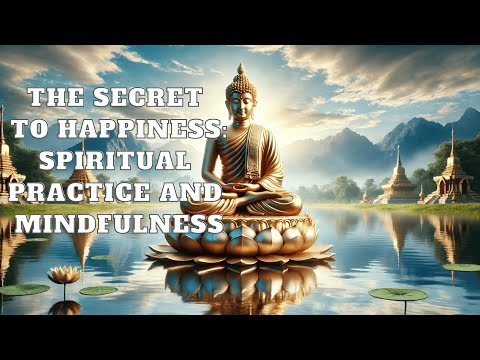 The Secret to Happiness Spiritual Practice and Mindfulness.