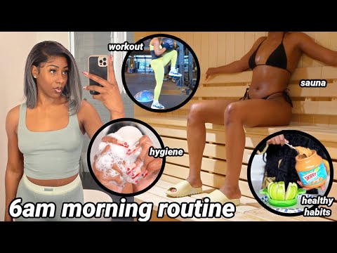 6AM MORNING ROUTINE: Self Care, Hygiene, Sauna, Workout, Habits | my "that girl" morning routine