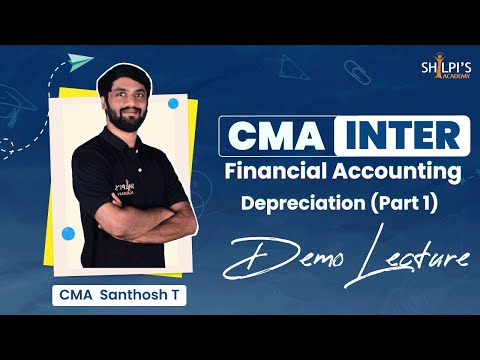 CMA Inter Financial Accounting - Depreciation (Part 1) | by CMA Santhosh T | Shilpi's Academy