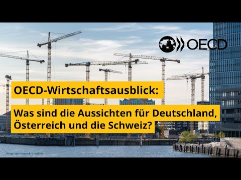 OECD-Wirtschaftsausblick: Was sind die Aussichten für Deutschland, Österreich und die Schweiz?