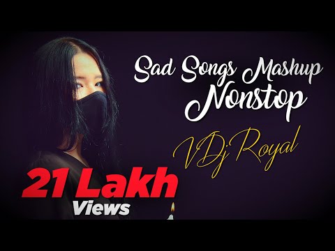 Sad Song Mashup - VDj Royal | Nonstop | Jukebox | 2022