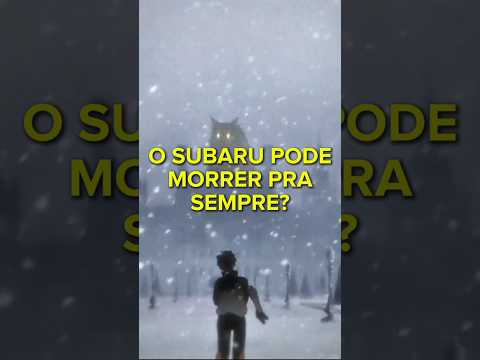 EXISTE A POSSIBILIDADE DO SUBARU MORRER PRA SEMPRE? | Re:Zero