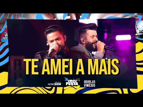 Douglas e Vinicius - TE AMEI A MAIS | DVD Virou Festa