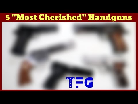 5 "Most Cherished" Handguns - TheFirearmGuy