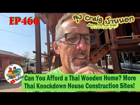 EP460 Can You Afford a Thai Wooden Home? More Thai Knockdown House Construction Sites!