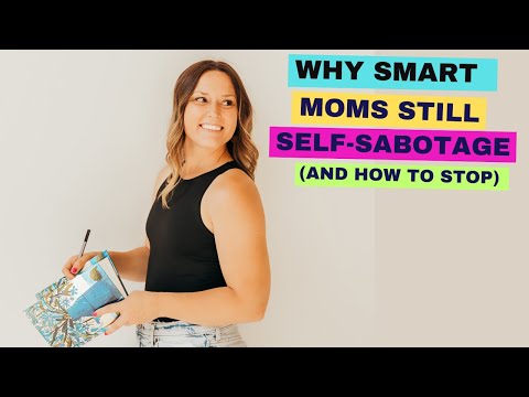 Why Smart Moms Still Self-Sabotage (And How to Stop)