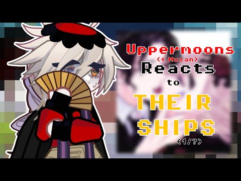 °Uppermoons + Muzan Reacts To Their Ships°| 1/? | Kny