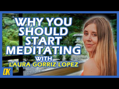 Why meditation can change you! With Laura Gorriz Lopez