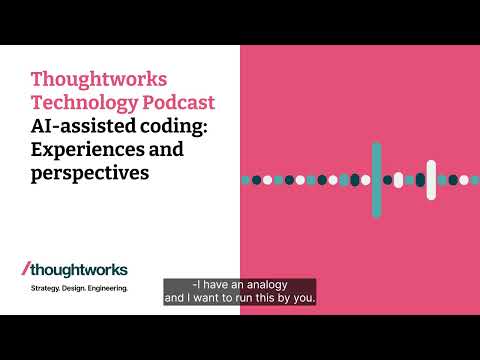 AI-assisted coding: Experiences and perspectives — Thoughtworks Technology Podcast