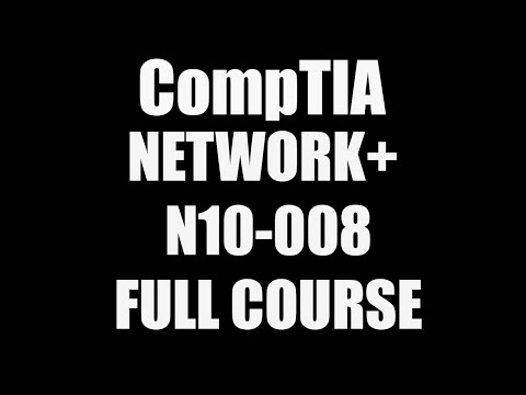 CompTIA Network+ N10-008 Full Course