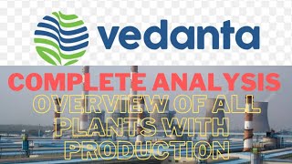 vedanta complete analysis. vedanta overview. vedanta all plant. vedanta listed. vedanta mining.