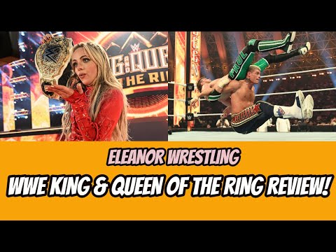 WWE King & Queen Of The Ring 2024 Review | Eleanor Wrestling