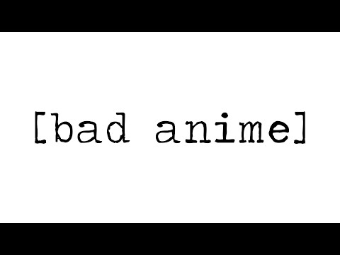 Bad Anime