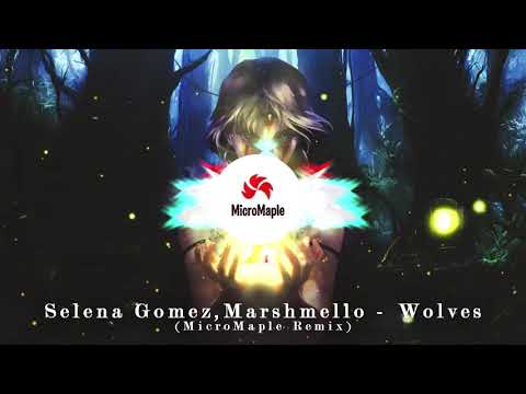 Selena Gomez,Marshmello - Wolves(MicroMaple Remix)