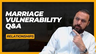 Embracing Vulnerability in a Marriage | Relationship Q   A