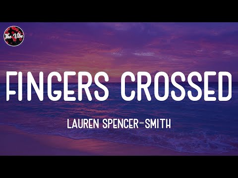 Lauren Spencer-Smith - Fingers Crossed (Lyrics)