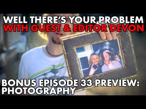 Well There's Your Problem | Bonus Episode 33 PREVIEW: Photograph